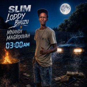 03:00AM by Slim Loddy Bhuzu, Mnandi Magroovah