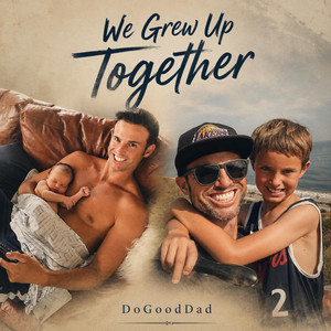 We Grew Up Together by DoGoodDad