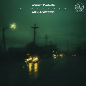Concerned by Deep Koliis, ARMANIDEEP