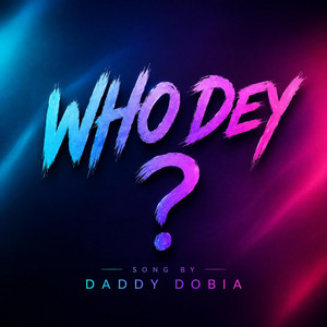 Who Dey? by Daddy Dobia