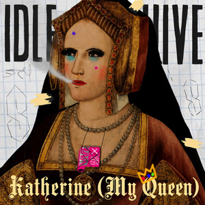 Katherine (My Queen) by Idle Hive