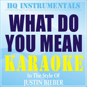 HQ INSTRUMENTALS - What Do You Mean? (Instrumental / Karaoke Version) [In the Style of Justin Bieber]