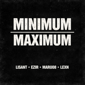MINIMUM MAXIMUM by Ezir, LISANT, MARU08, Lexn