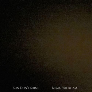 Sun Don't Shine by Bryan Wickham