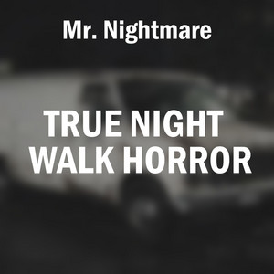 True Night Walk Horror, Pt. 3 by Mr. Nightmare