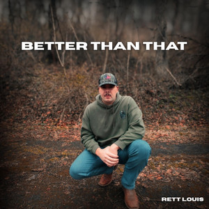Better Than That by Rett Louis