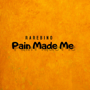 Pain Made Me by Rarebino