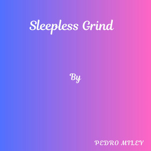 Sleepless Grind by Pedro Milley