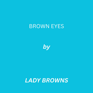 BROWN EYES by Lady Browns