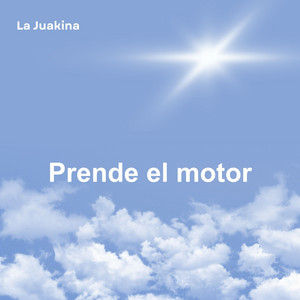 Prende el motor by LA JUAKINA