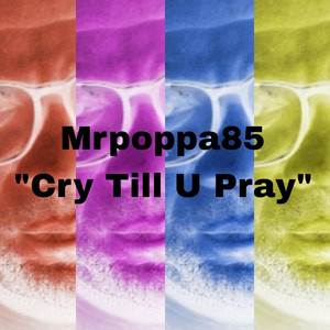 Cry Till U Pray by Mrpoppa85