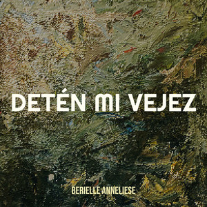 Berielle Anneliese - Detén Mi Vejez