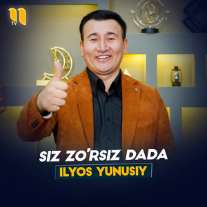 Ilyos Yunusiy - Siz zo'rsiz Dada
