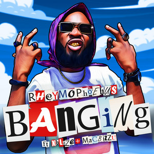 Banging by Rheymophoebus, Mac Bizzu, Xblaze