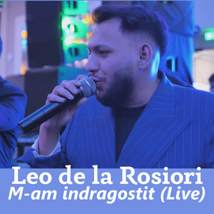 Leo de la Rosiori - M-am indragostit (Live)