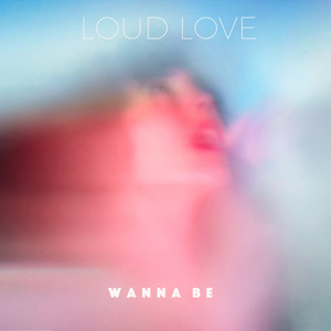 Wanna Be by Loud Love