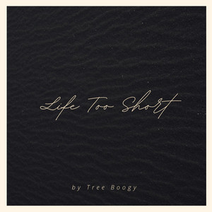 Life Too Short by Tree Boogy