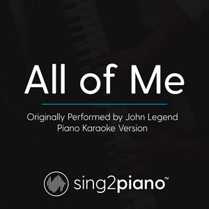 Sing2Piano - All of Me (Originally Performed By John Legend) [Piano Karaoke Version]
