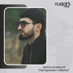 Mahmud Mikayilli - Cixmayacam Yollarina