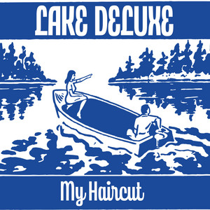 Lake Deluxe - My Haircut
