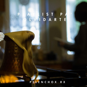 Playlist Pa' Olvidarte by Pelenchon Rx
