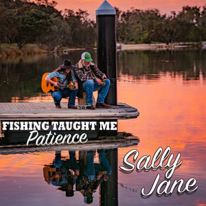 Fishing Taught Me Patience by Sally Jane