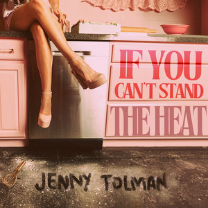 If You Can't Stand the Heat - song and lyrics by Jenny Tolman | Spotify