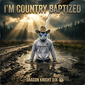 I'm Country Baptized by Dragon Knight DJX
