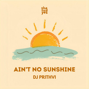 Ain't No Sunshine by DJ Prithvi