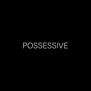 POSSESSIVE by REA