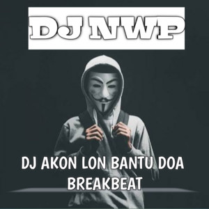 DJ NWP - DJ Akon Lon Bantu Doa Breakbeat