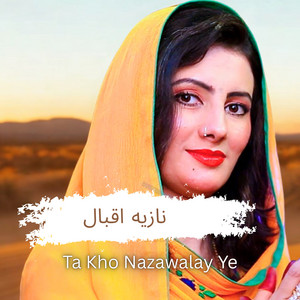 Nazia Iqbal - Ta Kho Nazawalay Ye