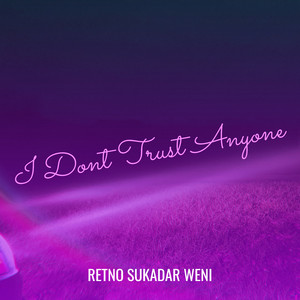 I Dont Trust Anyone by Retno Sukadar Weni