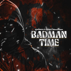 BADMAN TIME by Djmuerch, Raver, BEanzJAhson