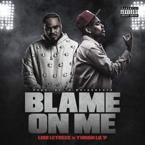 Blame On Me by LMB Letrece, Yungn Lil P