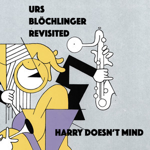 Harry Doesn't Mind — Urs Blöchlinger Revisited