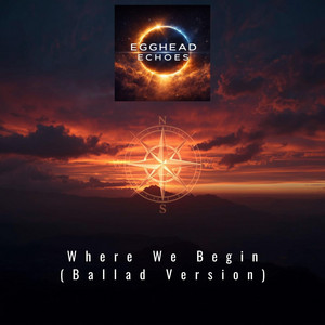 Where we begin - Ballad Version by Egghead Echoes