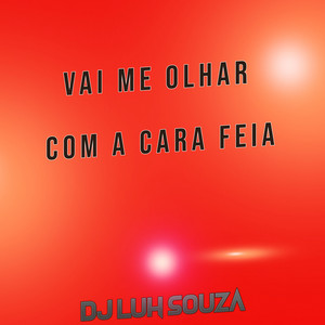 Dj Luh Souza - Vai Me Olhar Com a Cara Feia
