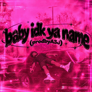 baby idk ya name by A3J