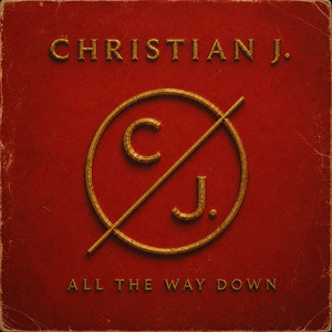 All the Way Down by Christian J.