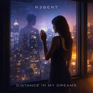 DISTANCE IN MY DREAMS by R3BERT