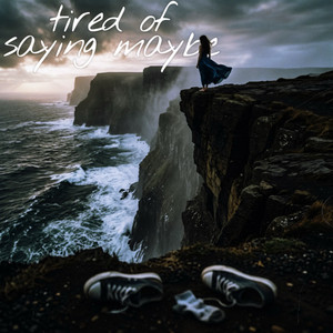 Tired of saying maybe by Rolexz