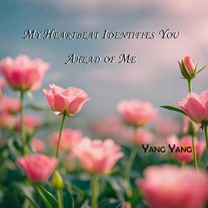 My Heartbeat Identifies You Ahead of Me
