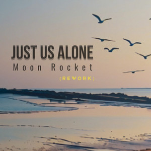 Just Us Alone - Rework Two by Moon Rocket