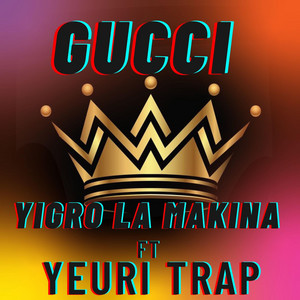 Yigro La Makina ft Yeuri trap -Gucci by Yigro La Makina