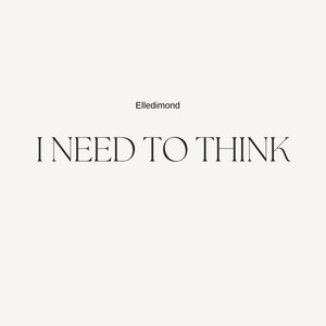 I Need to Think by Elledimond