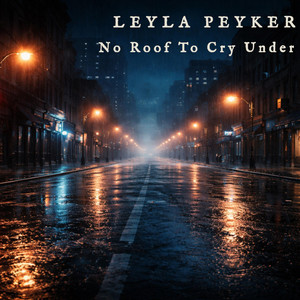 No Roof To Cry Under by Leyla Peyker