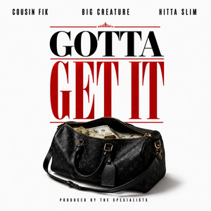 Gotta Get It by Big Creature, Cousin Fik, Hitta Slim