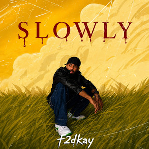 Slowly by F2DKay