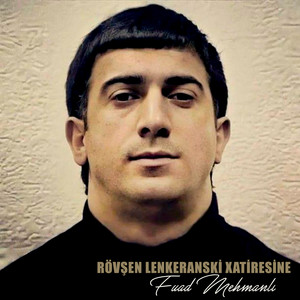Fuad Mehmanli - Rövşen Lenkeranski Xatiresine